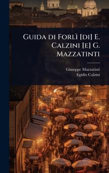 Guida di ForlÃ¬ [di] E. Calzini [e] G. Mazzatinti