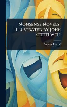 Nonsense Novels; Illustrated by John Kettelwell
