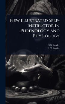 New Illustrated Self-instructor in Phrenology and Physiology