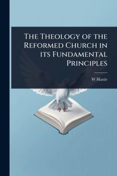 Theology of the Reformed Church in its Fundamental Principles