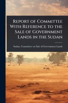Report of Committee With Reference to the Sale of Government Lands in the Sudan