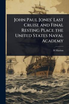 John Paul Jones' Last Cruise and Final Resting Place the United States Naval Academy