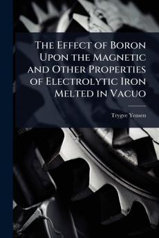 Effect of Boron Upon the Magnetic and Other Properties of Electrolytic Iron Melted in Vacuo