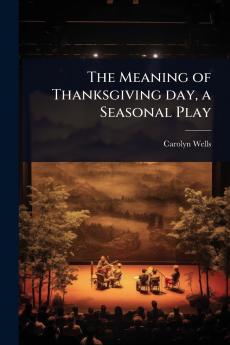 Meaning of Thanksgiving day a Seasonal Play