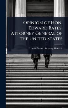 Opinion of Hon. Edward Bates Attorney General of the United States