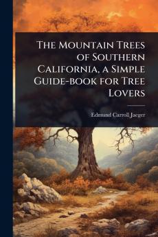 Mountain Trees of Southern California a Simple Guide-book for Tree Lovers