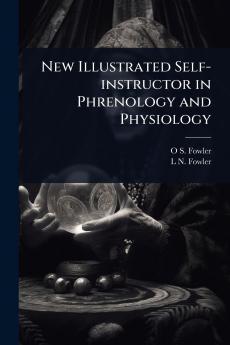 New Illustrated Self-instructor in Phrenology and Physiology