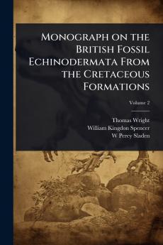 Monograph on the British Fossil Echinodermata From the Cretaceous Formations
