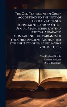 Old Testament in Greek According to the Text of Codex Vaticanus Supplemented From Other Uncial Manuscripts With a Critical Apparatus Containing the Variants of the Chief Ancient Authorities for the Text of the Septuagint Volume 1 pt.2