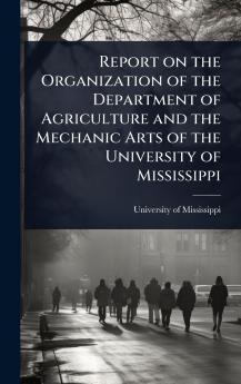 Report on the Organization of the Department of Agriculture and the Mechanic Arts of the University of Mississippi