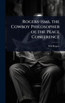 Rogers-isms the Cowboy Philosopher of the Peace Conference