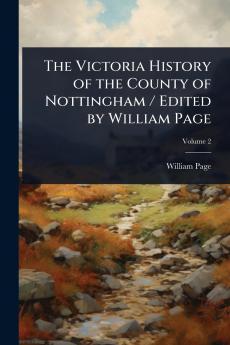 Victoria History of the County of Nottingham / Edited by William Page