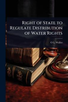 Right of State to Regulate Distribution of Water Rights