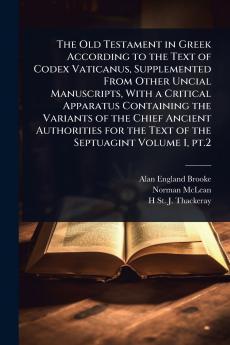 Old Testament in Greek According to the Text of Codex Vaticanus Supplemented From Other Uncial Manuscripts With a Critical Apparatus Containing the Variants of the Chief Ancient Authorities for the Text of the Septuagint Volume 1 pt.2