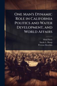 One Man's Dynamic Role in California Politics and Water Development and World Affairs