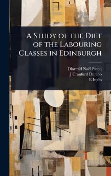 Study of the Diet of the Labouring Classes in Edinburgh
