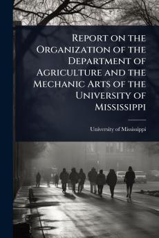 Report on the Organization of the Department of Agriculture and the Mechanic Arts of the University of Mississippi