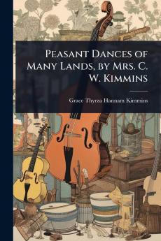 Peasant Dances of Many Lands by Mrs. C. W. Kimmins