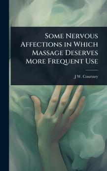 Some Nervous Affections in Which Massage Deserves More Frequent Use
