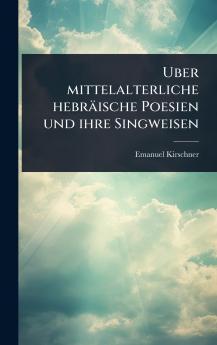 Uber mittelalterliche hebräische Poesien und ihre Singweisen