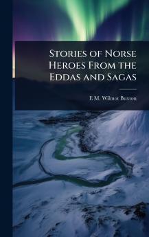 Stories of Norse Heroes From the Eddas and Sagas