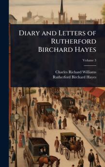 Diary and Letters of Rutherford Birchard Hayes