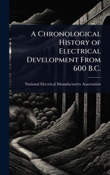 Chronological History of Electrical Development From 600 B.C.