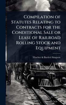 Compilation of Statutes Relating to Contracts for the Conditional Sale or Lease of Railroad Rolling Stock and Equipment