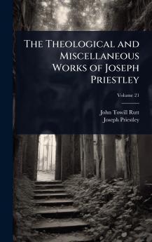 Theological and Miscellaneous Works of Joseph Priestley