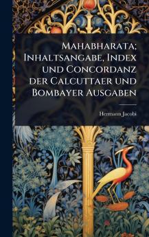 Mahabharata; Inhaltsangabe Index und Concordanz der Calcuttaer und Bombayer Ausgaben
