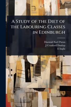 Study of the Diet of the Labouring Classes in Edinburgh