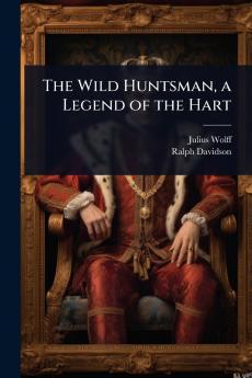 Wild Huntsman a Legend of the Hart