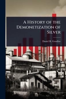 History of the Demonetization of Silver