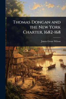Thomas Dongan and the New York Charter 1682-168