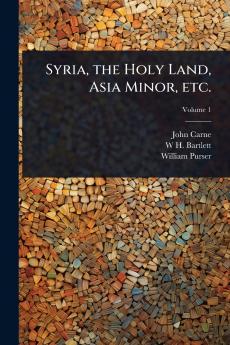 Syria the Holy Land Asia Minor etc.