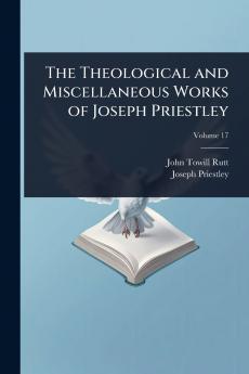Theological and Miscellaneous Works of Joseph Priestley