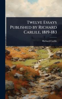 Twelve Essays Published by Richard Carlile 1819-183