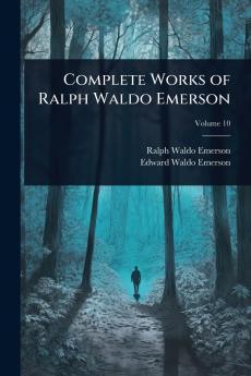 Complete Works of Ralph Waldo Emerson