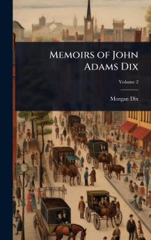 Memoirs of John Adams Dix