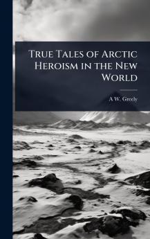 True Tales of Arctic Heroism in the New World