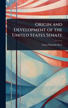 Origin and Development of the United States Senate