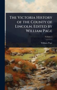 Victoria History of the County of Lincoln. Edited by William Page