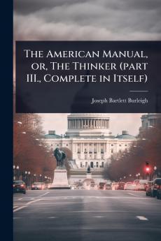 American Manual or The Thinker (part III. Complete in Itself)