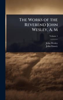 Works of the Reverend John Wesley A. M