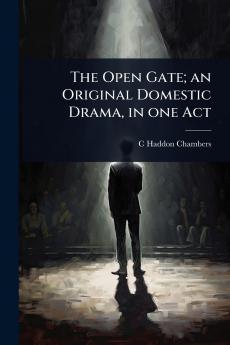 Open Gate; an Original Domestic Drama in one Act