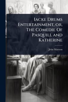 Iacke Drums Entertainment or The Comedie Of Pasquill and Katherine