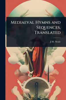 Mediaeval Hymns and Sequences Translated