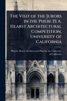 Visit of the Jurors in the Phebe [!] A. Hearst Architectural Competition University of California
