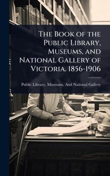Book of the Public Library Museums and National Gallery of Victoria. 1856-1906