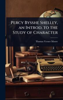 Percy Bysshe Shelley an Introd. to the Study of Character